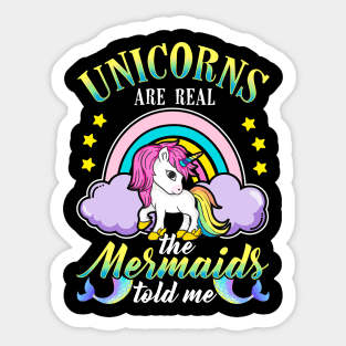 Unicorns Are Real Mermaids Told Me Sticker